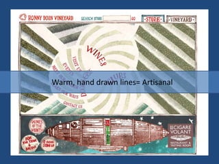 Warm, hand drawn lines= Artisanal
 