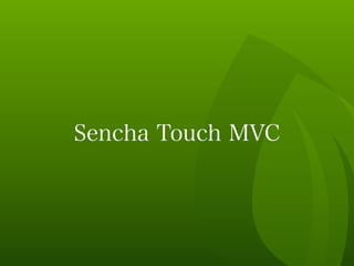 Sencha Touch MVC
 