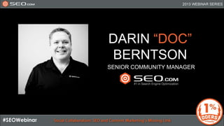 DARIN “DOC”
BERNTSON
SENIOR COMMUNITY MANAGER
 
