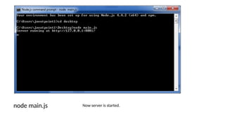 node main.js Now server is started.
 