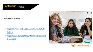 Final
Actividad
Comentar el video
❖ https://www.youtube.com/watch?v=edqAPD
OfMz0
❖ https://youtu.be/edqAPDOfMz0?si=5rLBXbx3
ZqmItXW2
Inicial
 