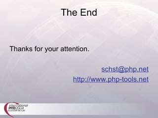 The End Thanks for your attention. [email_address] http://www.php-tools.net 