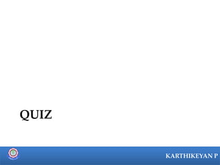 KARTHIKEYAN P
QUIZ
 