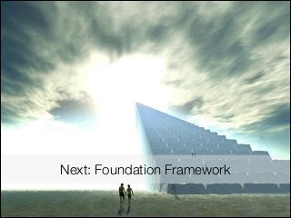 Next: Foundation Framework
 