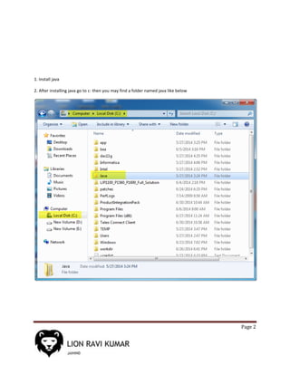 Page 2
1. Install java
2. After installing java go to c: then you may find a folder named java like below
 