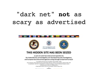 "dark net" not as
scary as advertised
 