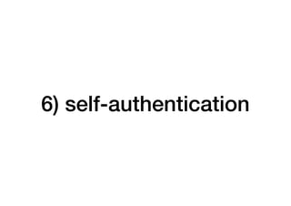 6) self-authentication
 
