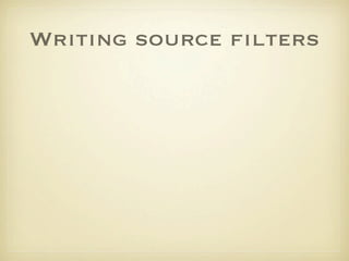 Writing source ﬁlters
 