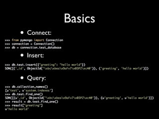 Basics
• Connect:

• Insert:

• Query:
 