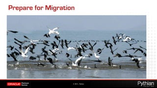 Prepare for Migration




                    © 2012 – Pythian
 