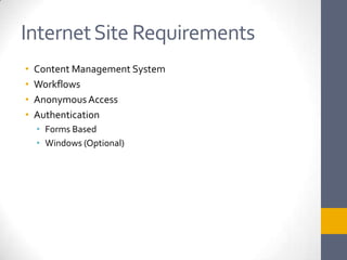 Internet Site RequirementsContent Management SystemWorkflowsAnonymous AccessAuthenticationForms BasedWindows (Optional)