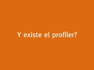 Y existe el profiler?
 