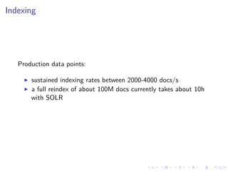 Indexing
Production data points:
sustained indexing rates between 2000-4000 docs/s
a full reindex of about 100M docs currently takes about 10h
with SOLR
 