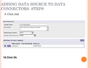 ADDING DATA SOURCE TO DATA CONNECTORS- STEPS 9. Click Add 10.Click Ok   