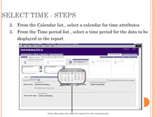 SELECT TIME - STEPS 2. From the Calendar list , select a calendar for time attributes 3. From the Time period list , select a time period for the data to be displayed in the report 