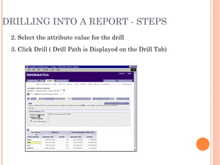 DRILLING INTO A REPORT - STEPS 2. Select the attribute value for the drill 3. Click Drill ( Drill Path is Displayed on the Drill Tab) 