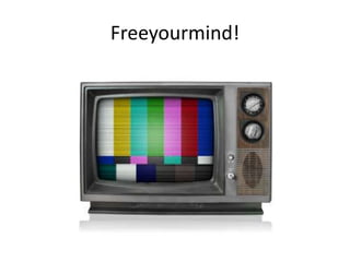 Freeyourmind!
 