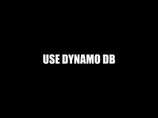 USE DYNAMO DB
 