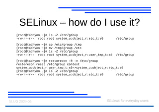 SELinux – what does it do? Stops daemons going bad tchmilfan : didi! - http://www.flickr.com/photos/tchmilfan/1033216436/ 