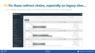 @basgr from @peakaceag#SMX
#8 Fix those redirect chains, especially on legacy sites…
…as multiple requests waste valuable performance and crawl budget!
 
