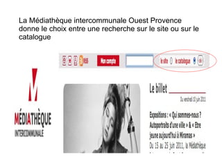 La Médiathèque intercommunale Ouest Provence donne le choix entre une recherche sur le site ou sur le catalogue 