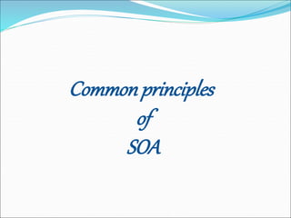 Commonprinciples
of
SOA
 