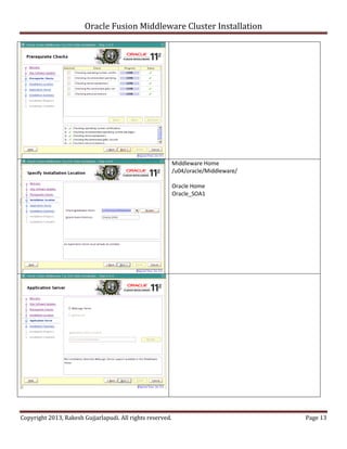 Oracle Fusion Middleware Cluster Installation




                                                            Middleware Home
                                                            /u04/oracle/Middleware/

                                                            Oracle Home
                                                            Oracle_SOA1




Copyright 2013, Rakesh Gujjarlapudi. All rights reserved.                             Page 13
 