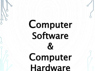 Computer
Software
&
Computer
Hardware
 
