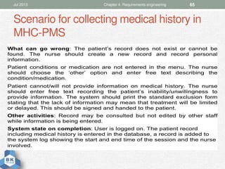 Scenario for collecting medical history in
MHC-PMS
Jul 2013 Chapter 4. Requirements engineering 65
 