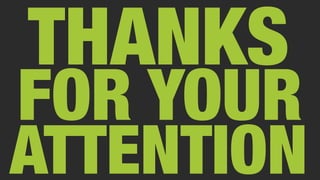 THANKS
FOR YOUR
ATTENTION
 