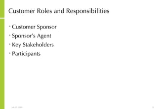 Customer Roles and Responsibilities Customer Sponsor Sponsor’s Agent Key Stakeholders Participants 