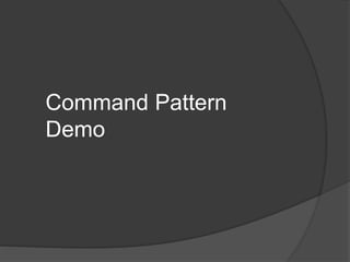 Command Pattern
Demo
 