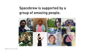 Spacebrew at SFPC - Brett Renfer
Spacebrew is supported by a
group of amazing people.
 