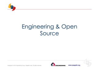 www.spagobi.orgCopyright © 2015 Engineering Group, SpagoBI Labs. All rights reserved.
Engineering & Open
Source
 