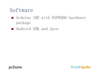 Software
 Arduino IDE with ESP8266 hardware
package
 Android SDK and Java
 