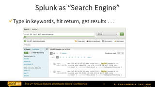 Type in keywords, hit return, get results . . . Splunk as “Search Engine” 
