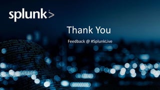 1
Thank You
Feedback @ #SplunkLive
 