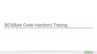BCI(Byte Code Injection) Tracing
 