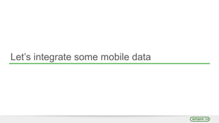 Let’s integrate some mobile data
 