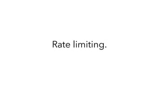 Rate limiting.
 