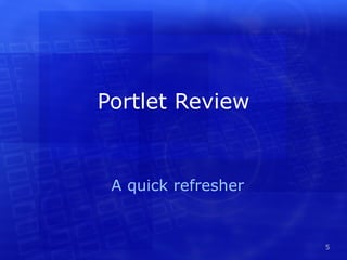 Portlet Review A quick refresher 