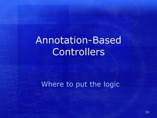 Annotation-Based Controllers Where to put the logic 