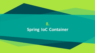 8.
Spring IoC Container
 