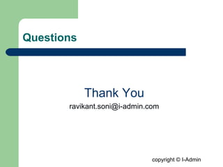 copyright © I-Admin
Questions
Thank You
ravikant.soni@i-admin.com
 