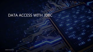 DATA ACCESS WITH JDBC
HARSHIT CHOUDHARY
 