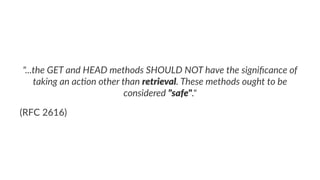 "...the GET and HEAD methods SHOULD NOT have the signiﬁcance of
taking an ac?on other than retrieval. These methods ought to be
considered "safe"."
(RFC 2616)
 