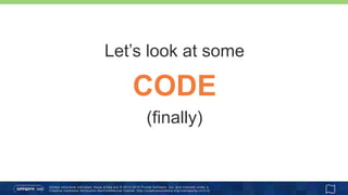 Unless otherwise indicated, these slides are © 2013 -2015 Pivotal Software, Inc. and licensed under a
Creative Commons Attribution-NonCommercial license: http://creativecommons.org/licenses/by-nc/3.0/
Let’s look at some
CODE
(finally)
 
