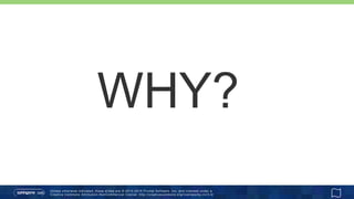Unless otherwise indicated, these slides are © 2013 -2015 Pivotal Software, Inc. and licensed under a
Creative Commons Attribution-NonCommercial license: http://creativecommons.org/licenses/by-nc/3.0/
WHY?
 