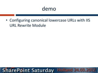 demo
• Configuring canonical lowercase URLs with IIS
  URL Rewrite Module
 