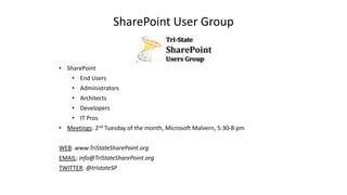 SharePoint User Group


• SharePoint
    • End Users
    • Administrators
    • Architects
    • Developers
    • IT Pros
• Meetings: 2nd Tuesday of the month, Microsoft Malvern, 5:30-8 pm


WEB: www.TriStateSharePoint.org
EMAIL: info@TriStateSharePoint.org
TWITTER: @tristateSP
 
